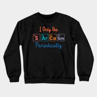 I Only Use Sarcasm Periodically funny science Crewneck Sweatshirt